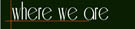 Where We Are
